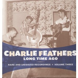 Charlie Feathers Long Time Ago - Rare And Unissued Recordings - Volume Three Vinyl LP