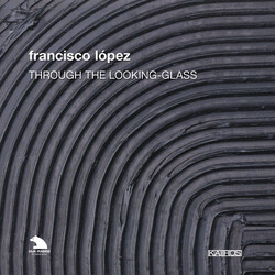 Francisco López Through The Looking-Glass Vinyl LP