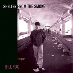 Bill Fox (3) Shelter From The Smoke
