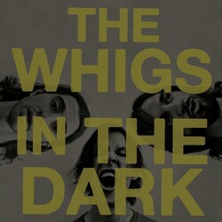 The Whigs In The Dark Vinyl LP