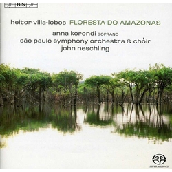 Heitor Villa-Lobos / Anna Korondi / Orquestra Sinfônica Do Estado De São Paulo / Coro Da Osesp / John Neschling Floresta Do Amazonas SACD