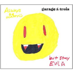 Garage A Trois Always Be Happy, But Stay Evil Vinyl LP
