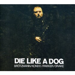 Brotzmann/Kondo/Parker/Drake Die Like A Dog 4 CD