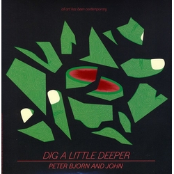 Peter Bjorn & John DIG A LITTLE DEEPER 7"