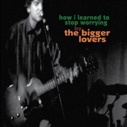Bigger Lovers How I Learned To Stop Worrying 180gm Vinyl LP