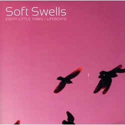 Soft Swells Every Little Thing/Lifeboats 7"
