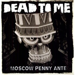 Dead To Me Moscow Penny Ante Vinyl LP