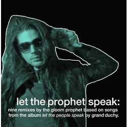 Grand Duchy & The Gloom Prophet Let The Prophet Speak: Nine Remixes By The Gloom Prophet Based On Songs From The Album Let The People Speak By Grand D