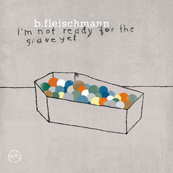 FleischmannB. I'm Not Ready For The Grave Yet Vinyl LP