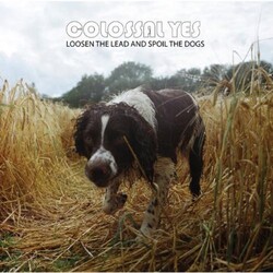 Colossal Yes LOOSEN THE LEAD & SPOIL THE DOGS Vinyl LP