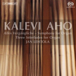 Kalevi Aho / Jan Lehtola Alles Vergängliche - Symphony For Organ, Three Interludes For Organ SACD