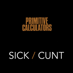 Primitive Calculators SICK/CUNT 7"