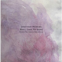 Jonathan Meiburg Why I Love My Home (Songs For Charles Burchfield)