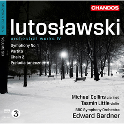 Witold Lutoslawski / Michael Collins (3) / Tasmin Little / BBC Symphony Orchestra / Edward Gardner Orchestral Works IV: Symphony No. 1 • Partita • Cha