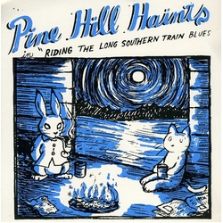 Pine Hill Haints Riding The Long Southern Train Blues 7INCH