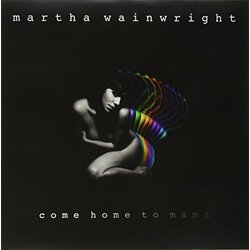 Martha Wainwright Come Home To Mama Vinyl LP