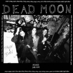 Dead Moon Trash & Burn mono Vinyl LP