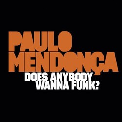 Paulo Mendonca Does Anybody Wanna Funk? Vinyl LP