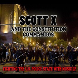Scott X & The Constitution Commandos Fighting The U.S. Police State With Music CD