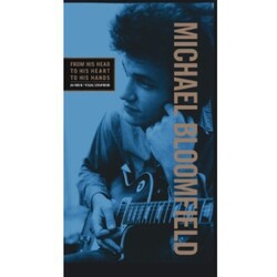 Mike Bloomfield From His Head To His Heart To His Hands