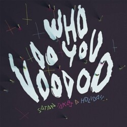 Satan Takes A Holiday Who Do You Voodoo Vinyl LP