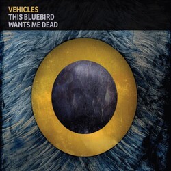 Vehicles This Bluebird Wants Me Dead Vinyl LP