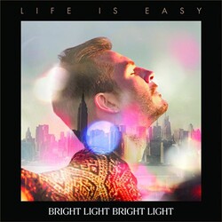 Bright Light Bright Light Life Is Easy Vinyl LP