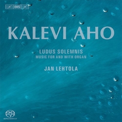 Kalevi Aho / Jan Lehtola Ludus Solemnis - Music For And With Organ SACD
