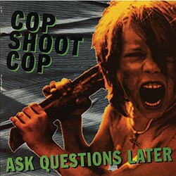 Cop Shoot Cop ASK QUESTIONS LATER Vinyl LP