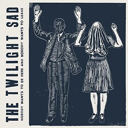 Twilight Sad Nobody Wants To Be Here & Nobody Wants To Leave Vinyl LP