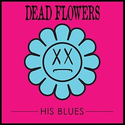Dead Flowers (4) His Blues VINYL LP