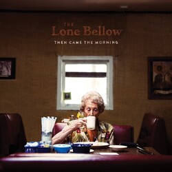 The Lone Bellow Then Came The Morning Vinyl LP