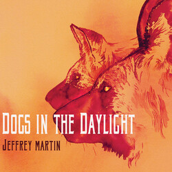 Jeffrey Martin DOGS IN THE DAYLIGHT Vinyl 2 LP