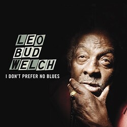 Leo Bud Welch I Don't Prefer No Blues Vinyl LP
