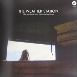 Weather Station What Am I Going To Do With Everything I Know Vinyl 12"