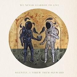 We Never Learned To Live Silently I Threw Them Skyward Vinyl LP