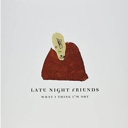Late Night Friends What I Think I'm Not Vinyl LP