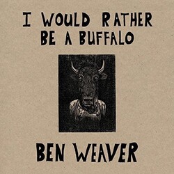 Ben Weaver I Would Rather Be A Buffalo ltd Vinyl LP