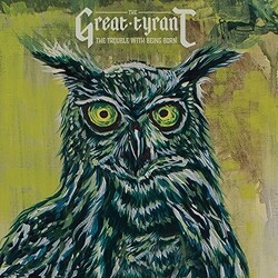Great Tyrant Trouble With Being Born Vinyl LP