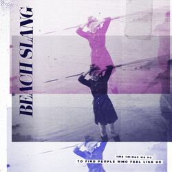 Beach Slang Things We Do To Find People Who Feel Like Us 180gm Vinyl LP