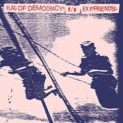 Flag Of Democracy / Ex Friends Flag Of Democracy / Ex Friends 7"