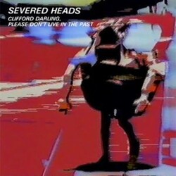 Severed Heads Clifford Darling Please Don't Live In The Past Vinyl 2 LP