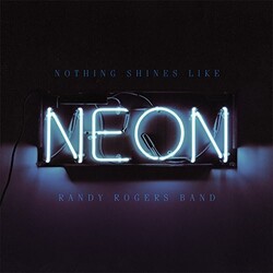 Randy Rogers Band Nothing Shines Like Neon