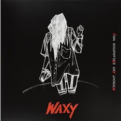 Waxy Without Any Explanation Why Vinyl LP