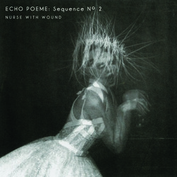 Nurse With Wound ECHO POEME SEQUENCE NO. 2  Vinyl LP
