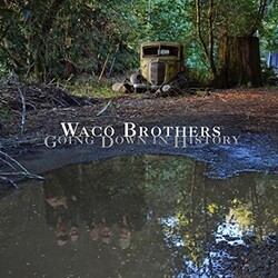 The Waco Brothers Going Down In History