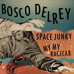 Bosco Delrey Space Junky / My My Racecar 7"