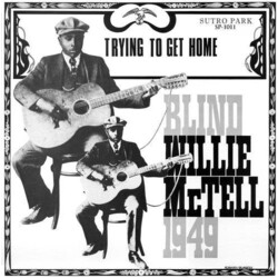 Willie Blind Mctell Trying To Get Home ltd Vinyl LP