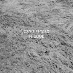 Cross Record Be Good Vinyl LP