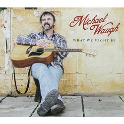 Michael Waugh What We Might Be CD